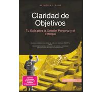 Claridad de Objetivos: Tu Guía para la Gestión Personal y el Enfoque