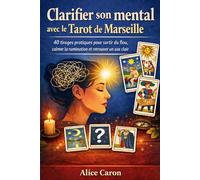 Clarifier son mental avec le Tarot de Marseille: 40 tirages pratiques pour sortir du flou, calmer la rumination et retrouver un axe clair