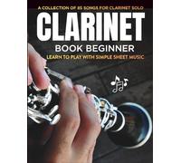 Clarinet Book Beginner | Learn to Play with Simple Sheet Music: A Collection of 85 Songs for Clarinet Solo