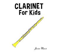 Clarinet for Kids: Christmas Carols, Classical Music, Nursery Rhymes, Traditional & Folk Songs! (Sheet Music Book for Kids)