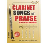 Clarinet Songs of Praise: A Beginner's Guide with Inline Fingering - Sing and Rejoice in a New Voice - Sacred Melodies for the Bb Clarinet