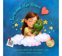 Claris and Her Brave Hearth: A Sweet Story about a girl, her Dinosaur Friend, and the Courage to be Unique
