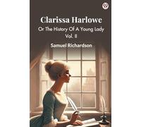 Clarissa Harlowe Or The History Of A Young Lady Vol. II