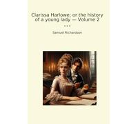 Clarissa Harlowe; or the history of a young lady - Volume 2 (Classic Books)