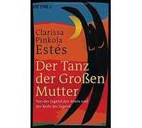 Clarissa Pinkol Der Tanz der Großen Mutter: Von der Jugend des Alt (Tapa blanda)