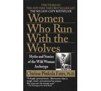 Women Who Run with the Wolves: Myths and Stories of the Wild Woman Archetype