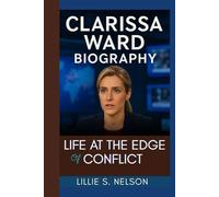 CLARISSA WARD BIOGRAPHY: Life At The Edge Of Conflict