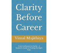 Clarity Before Career: From Confusion to Clarity - A Student’s Guide to Finding the Right Path