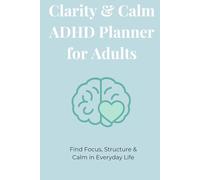 Clarity & Calm ADHD Planner for Adults: Find Focus, Structure & Calm in Everyday Life