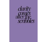 clarity comes after the scribbles | Self-Discovery & Motivational Journal | 120 Lined pages: Write. Unwind. Reflect. Repeat.