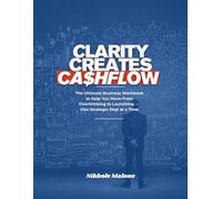 Clarity Creates Cashflow: The Ultimate Business Workbook to Help You Move From Overthinking to Launching--One Strategic Step at a Time