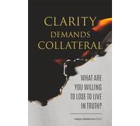 CLARITY DEMANDS COLLATERAL: What Are You Willing to Lose to Live in Truth?