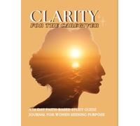 Clarity For The Caregiver: A 14-Day Faith-Based Study Guide Journal for Women Seeking Purpose