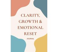 Clarity, Growth & Emotional Reset: A guided journal for reflection and mindfulness