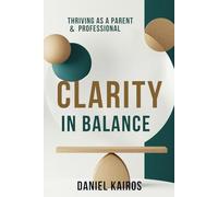 Clarity in Balance Thriving as a Parent & Professional (Clarity Is the Ultimate Productivity Tool)