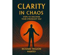 Clarity in Chaos: Steps to Discover Your Strongest Self