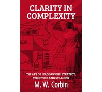Clarity in Complexity: The Art of Leading with Strategy, Structure and Stillness