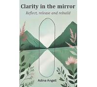 Clarity in the mirror: Reflect, release, and rebuild