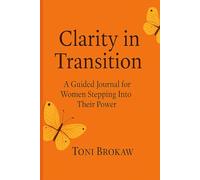 Clarity into Transition: A Guided Journal for Women Stepping Into Their Power