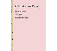 Clarity on Paper: Because I Won't Remember: Funny Gift Notebook Journal for Friends and Family