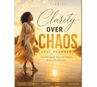 Clarity Over Chaos 2027 Planner: A 12-Month Organization and Goal Setting for Women