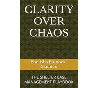 CLARITY OVER CHAOS: THE SHELTER CASE MANAGEMENT PLAYBOOK