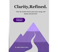 Clarity, Refined.: Declutter your mind, focus your energy, and finally move forward with this interactive workbook | Self-guided workbook for mindset ... and clarity-seekers (The Refined Series)