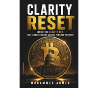 CLARITY RESET: Inside the CLARITY Act That Could Change Global Finance Forever: 18 (Global Investor Starter Series)