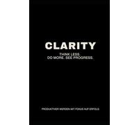 Clarity: Think Less. Do More. See Progress.