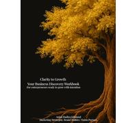 Clarity to Growth: Your Business Discovery Workbook: For entrepreneurs ready to grow with intention (Clarity to Growth : The Growth Strategy Series for Small Businesses)