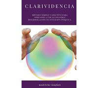 clarividencia: Método simple y efectivo para aprender a ver lo invisible desarrollando tu intuición psíquica.: (medio, proyección, astral, despertar espiritual, tercer ojo)