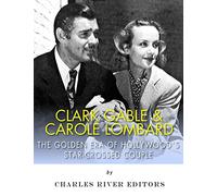 Clark Gable & Carole Lombard: The Golden Era of Hollywood's Star-Crossed Couple