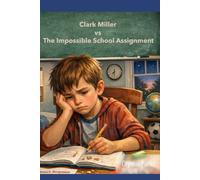Clark Miller vs The Impossible School Assignment (The Clark Miller Adventures)