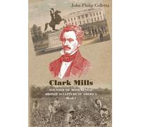 Clark Mills, Founder of Monumental Bronze Sculpture in America: A Story of the Slaveholding South in Washington, D.C.