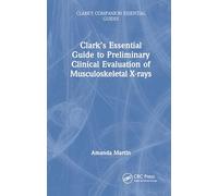 Clark’s Essential Guide to Preliminary Clinical Evaluation of Musculoskeletal X-rays: Evaluating and Commenting on Images (Clark's Companion Essential Guides)