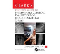 Clark’s Essential Guide to Preliminary Clinical Evaluation of Musculoskeletal X-rays: Evaluating and Commenting on Images (Clark's Companion Essential Guides)