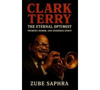 Clark Terry: The Eternal Optimist: Trumpet, Humor, and Generous Spirit (Masters of Jazz)