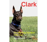 Clark: The Velcro Dog That Stuck to My Heart