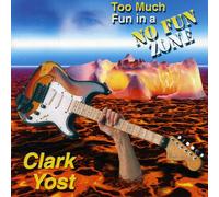 Clark Yost - Too Much Fun in a No Fun Zone