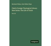 Clark's Foreign Theological Library. New Series. The Life of Christ: Vol. III