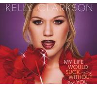 Clarkson,Kelly - My Life Would Suck Without You [Import]
