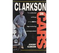 Clarkson on Cars: Writings and Rantings of the BBC's Top Motoring Correspondent