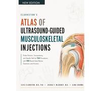 Clarkston's Atlas of Ultrasound-Guided Musculoskeletal Injections: Probe Position, Sonoanatomy, and Needle Path for 134 Procedures, Plus 150 ... (Comprehensive Musculoskeletal Injections)