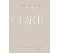 Clarté - Cahier de notes professionnel, Carnet d’organisation des rencontres et projets, Planner business et productivité: Un carnet structuré pour ... les suivis et concrétiser vos objectifs