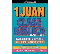 Clase Bíblica para Adultos y Jóvenes: Guía Principiantes - 1 Juan: 61 (Clase Bíblica Dominical Para Jóvenes Y Adultos)