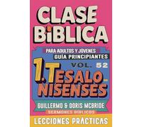 Clase Bíblica para Adultos y Jóvenes: Guía Principiantes - 1 Tesalonisenses: 52 (Clase Bíblica Dominical Para Jóvenes Y Adultos)