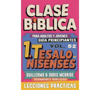 Clase Bíblica para Adultos y Jóvenes Guía Principiantes - 1 Tesalonisenses: Sermones Bíblicos: 52 (Clase Bíblica Dominical Para Jóvenes Y Adultos)