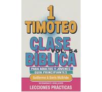 Clase Bíblica para Adultos y Jóvenes: Guía Principiantes - 1 Timoteo: 54 (Clase Bíblica Dominical Para Jóvenes Y Adultos)
