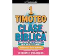 Clase Bíblica para Adultos y Jóvenes: Guía Principiantes - 1 Timoteo: 54 (Clase Bíblica Dominical Para Jóvenes Y Adultos)