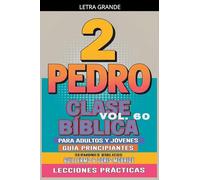 Clase Bíblica para Adultos y Jóvenes: Guía Principiantes - 2 Pedro: 60 (Clase Bíblica Dominical Para Jóvenes Y Adultos)